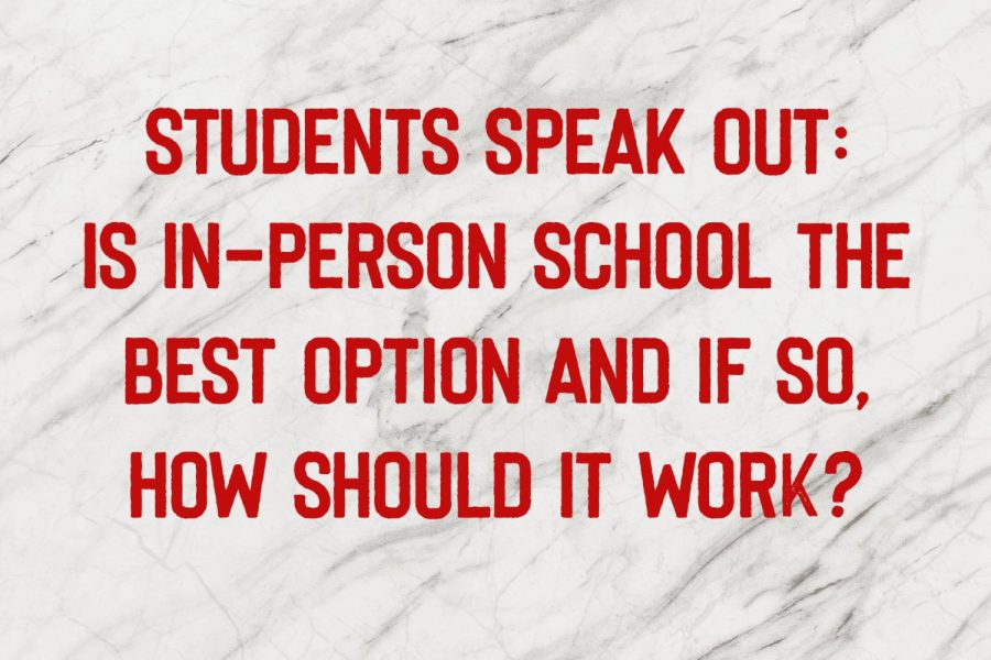 Students speak out: Is in-person school the best option and if so, how should it work?