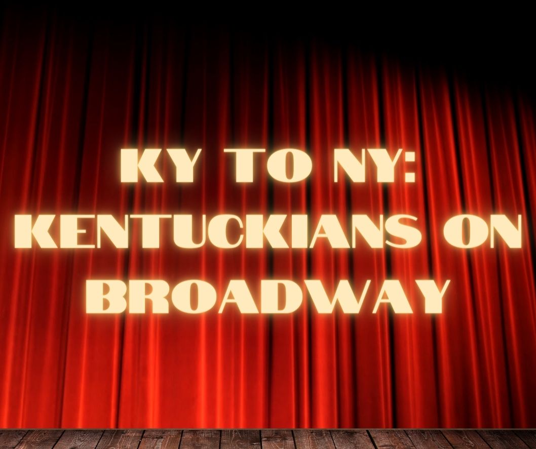 KY to NY: Kentuckians on Broadway