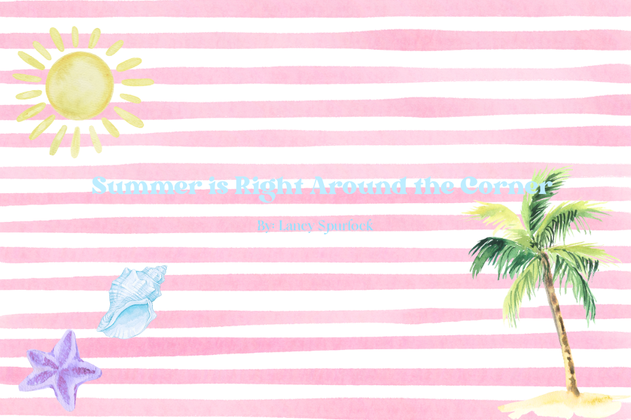 Summer is right around the corner